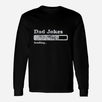 Dad Jokes Loading Funny Fathers Day Papa Unisex Long Sleeve | Crazezy UK