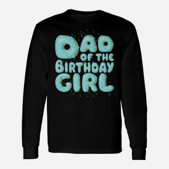 Dad Of The Birthday Girl Donut Family Matching Party Gift Unisex Long Sleeve | Crazezy UK