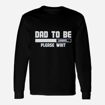 Dad To Be Loading Please Wait Unisex Long Sleeve | Crazezy CA