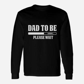 Dad To Be Loading Please Wait Unisex Long Sleeve | Crazezy CA