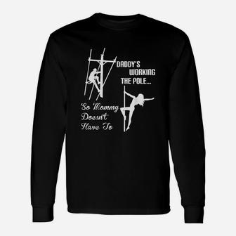 Daddy Work Pole So Mommy Doesnt Have To Lineman Unisex Long Sleeve | Crazezy