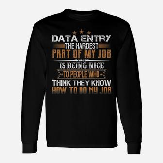 Data Entry The Hardest Part Of My Job Is Being Nice Funny Unisex Long Sleeve | Crazezy DE