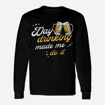 Day Drinking Made Me Do It Funny Christmas Gag Gift Unisex Long Sleeve | Crazezy CA