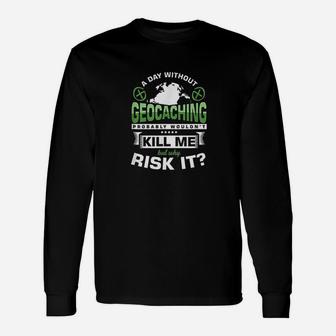 A Day Without Geocaching Geocachers Gps Location Long Sleeve T-Shirt - Thegiftio UK