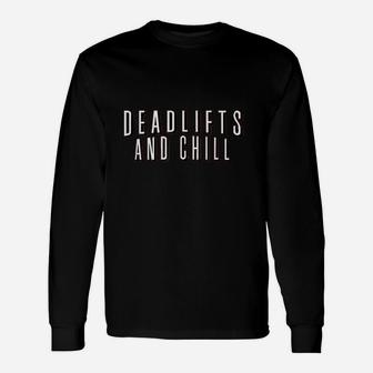 Deadlifts And Chill Funny Movie Workout Gym Unisex Long Sleeve | Crazezy