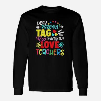 Dear Parents Tag You Are It Love Teacher Funny Graduation Unisex Long Sleeve | Crazezy UK