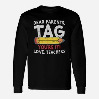 Dear Parents Tag Youre It Love Teachers Last Day Of School Unisex Long Sleeve | Crazezy