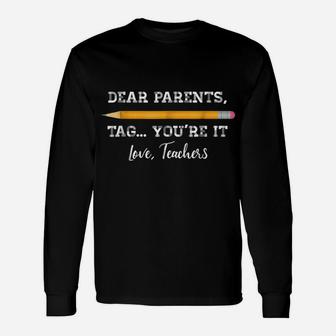 Dear Parents Tag You're It Teacher Last Day Of School Shirt Unisex Long Sleeve | Crazezy CA