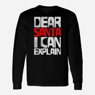 Dear Santa I Can Explain Long Sleeve T-Shirt - Monsterry