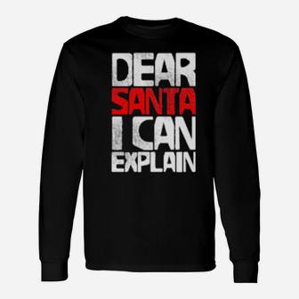 Dear Santa I Can Explain Long Sleeve T-Shirt - Monsterry