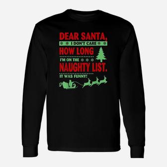 Dear Santa I Dont Care How Long Im On The List Unisex Long Sleeve | Crazezy