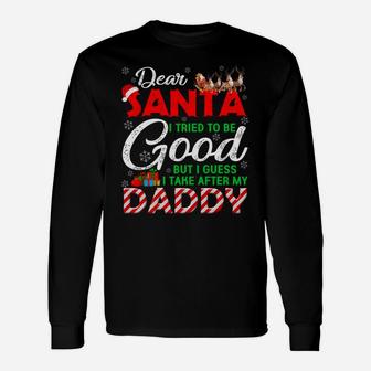 Dear Santa I Tried To Be Good But I Take After My Daddy Unisex Long Sleeve | Crazezy