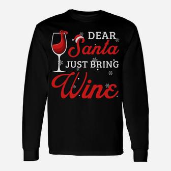 Dear Santa Just Bring Wine Christmas Gift For Wine Lovers Sweatshirt Unisex Long Sleeve | Crazezy