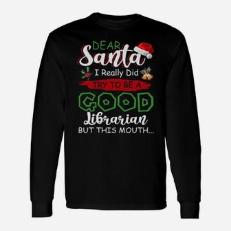 Dear Santa I Really Did Try To Be A Good Librarian Xmas Book Long Sleeve T-Shirt - Monsterry