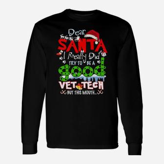 Dear Santa I Really Did Try To Be A Good Vet Tech Xmas Hope Long Sleeve T-Shirt - Monsterry