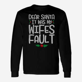 Dear Santa It Was My Wife's Fault Long Sleeve T-Shirt - Monsterry