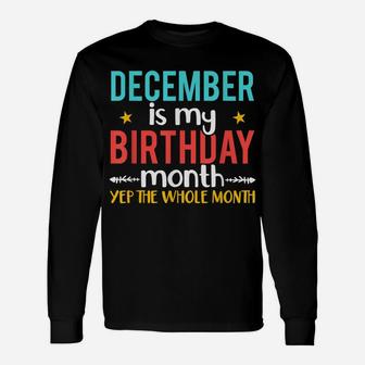 December Is My Birth Month Yep The Whole Month Birthday Unisex Long Sleeve | Crazezy CA