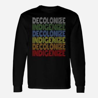 Decolonize Indigenize Shirt Native American Education Gift Unisex Long Sleeve | Crazezy