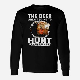 The Deer Arent Going To Hunt Themselves Long Sleeve T-Shirt - Monsterry