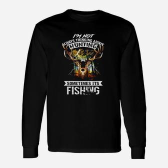 Deer Not Always Thinking About Hunting Sometimes Fishing Unisex Long Sleeve | Crazezy UK