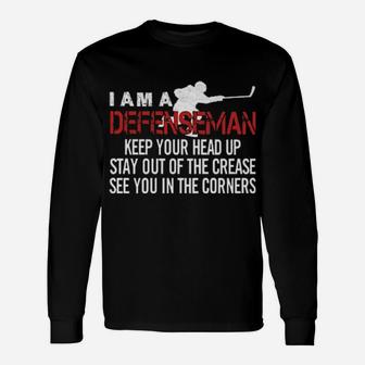 I Am A Defenseman Keep Your Head Up Stay Out Of The Crease See You In The Corners Long Sleeve T-Shirt - Monsterry