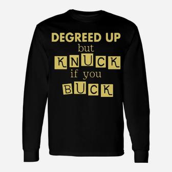 Degreed Up But Knuck If You Buck Long Sleeve T-Shirt - Monsterry