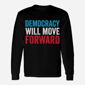 Democracy Will Move Forward Political Quote Long Sleeve T-Shirt - Monsterry UK