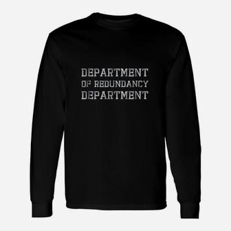 Department Of Redundancy Funny Unisex Long Sleeve | Crazezy