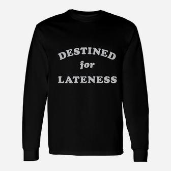 Destined For Lateness Funny Tardy Hot Mess Unisex Long Sleeve | Crazezy AU