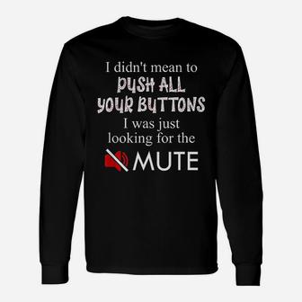 Did Not Mean To Push Your Buttons Looking For Mute Unisex Long Sleeve | Crazezy