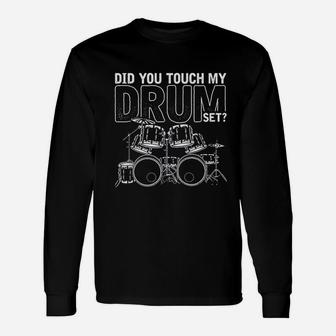 Did You Touch My Drum Set Drums Unisex Long Sleeve | Crazezy