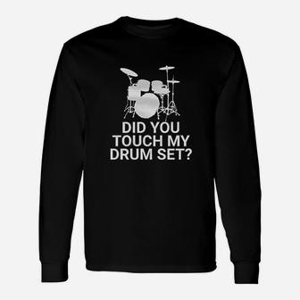 Did You Touch My Drum Unisex Long Sleeve | Crazezy
