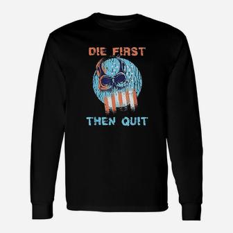 Die First Then Quit Skull Navy Seal Usa Flag Design Unisex Long Sleeve | Crazezy CA