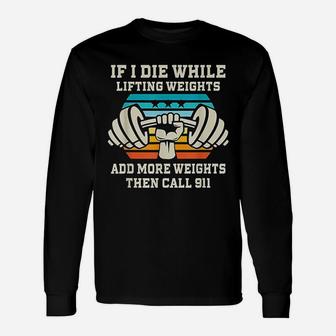 If I Die While Lifting Weights Workout & Gym Long Sleeve T-Shirt - Thegiftio