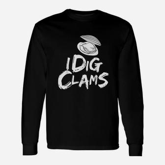 I Dig Clams Clam Digging Clamming Shell Raking Long Sleeve T-Shirt - Thegiftio UK