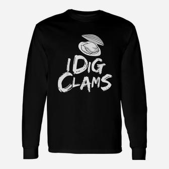 I Dig Clams Clam Digging Clamming Shell Raking Long Sleeve T-Shirt - Thegiftio UK