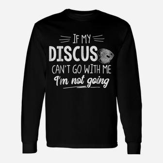 Discus For Fish Lovers - I'm Not Going Unisex Long Sleeve | Crazezy CA