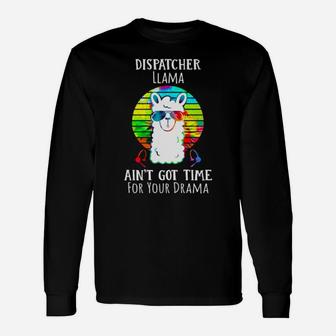 Dispatcher Llama Aint Got Time For Your Drama Long Sleeve T-Shirt - Monsterry UK