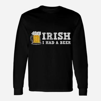 Distressed Irish I Had A Beer St Patrick Day Drinking Shirt Unisex Long Sleeve | Crazezy UK