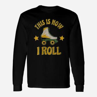 Distressed This Is How I Roll Roller Skate Skating Lovers Unisex Long Sleeve | Crazezy