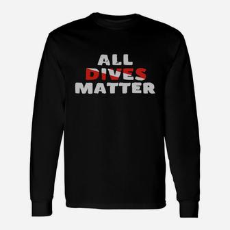 All Dives Matter Diving Scuba Diver T-shirt Long Sleeve T-Shirt - Thegiftio UK