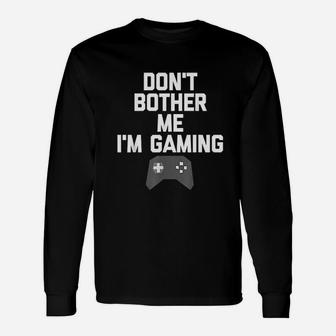 Do Not Bother Me I Am Gaming Unisex Long Sleeve | Crazezy