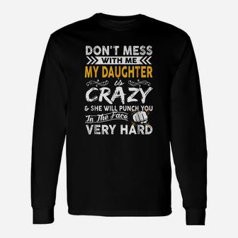 Do Not Mess With Me My Daughter Is Crazy Unisex Long Sleeve | Crazezy CA