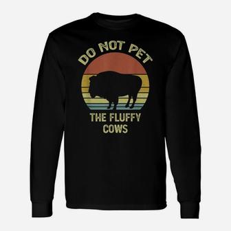 Do Not Pet The Fluffy Cows Funny Retro Vintage Buffalo Unisex Long Sleeve | Crazezy