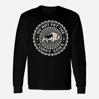 Do Not Pet The Fluffy Cows Unisex Long Sleeve | Crazezy CA