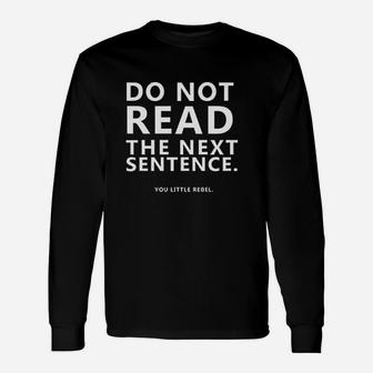 Do Not Read The Next Sentence Funny Unisex Long Sleeve | Crazezy UK
