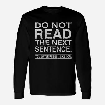 Do Not Read The Next Sentence You Rebel Unisex Long Sleeve | Crazezy AU