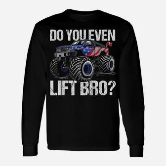 Do You Even Lift Bro Lifted Truck Funny Offroad Mudding Gift Unisex Long Sleeve | Crazezy