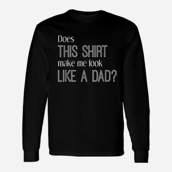 Does This Make Me Look Like A Dad Unisex Long Sleeve | Crazezy