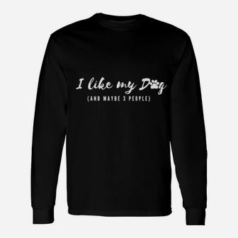 I Like My Dog And Maybe 3 People Long Sleeve T-Shirt - Monsterry UK